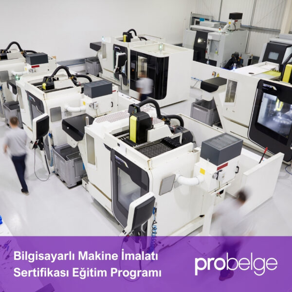 Bilgisayarlı Makine İmalatı Sertifikası Eğitim Programı